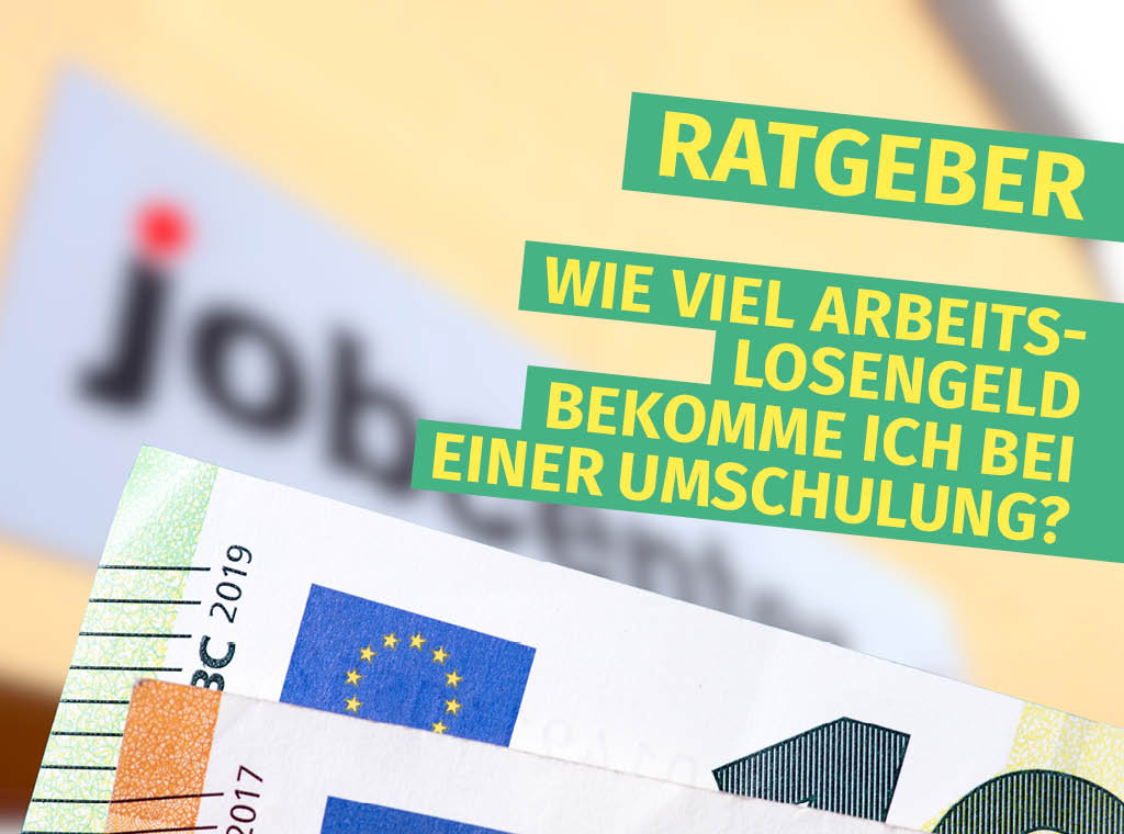 Wie viel Arbeitslosengeld bekomme ich bei einer Umschulung?
